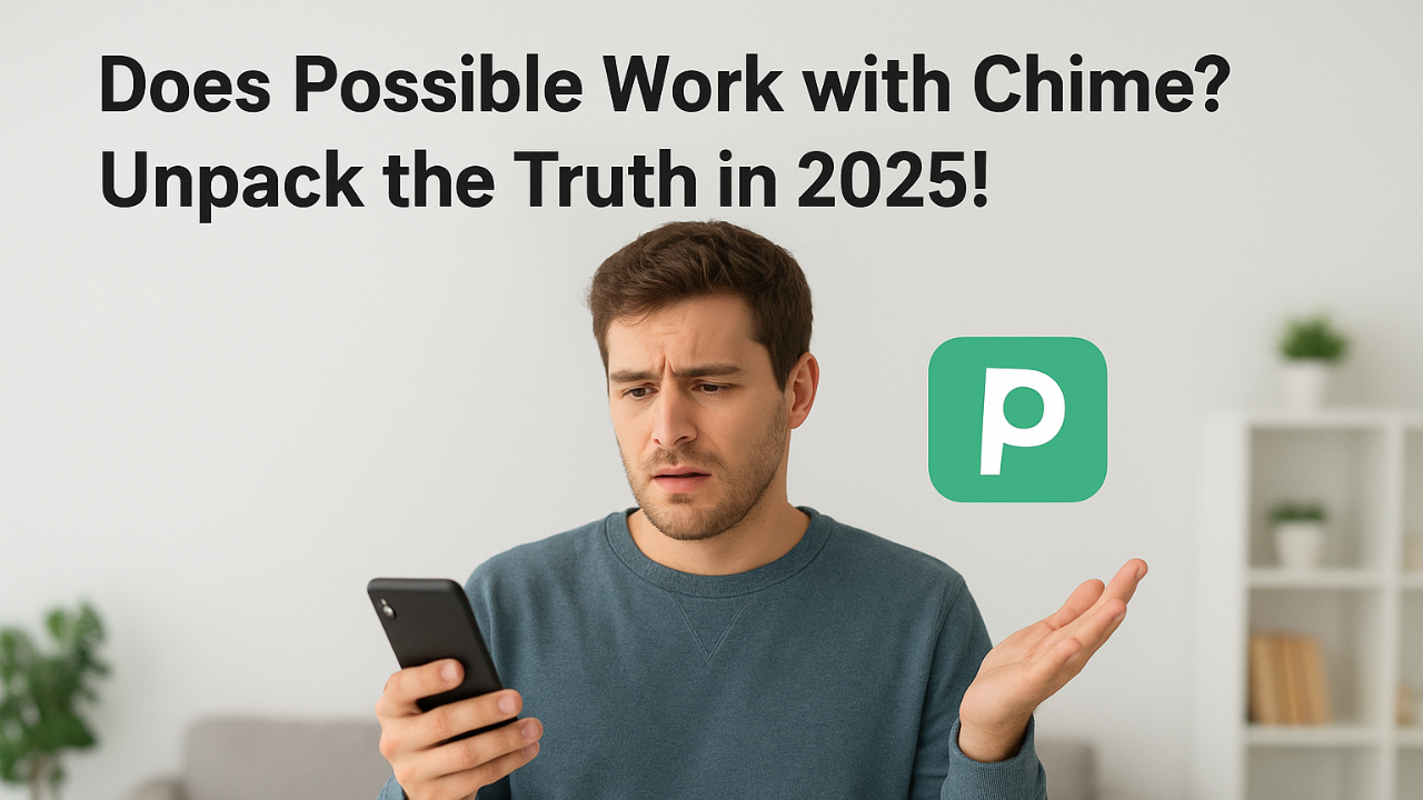 Does Possible Work with Chime? Your 2025 Loan Guide Awaits!
